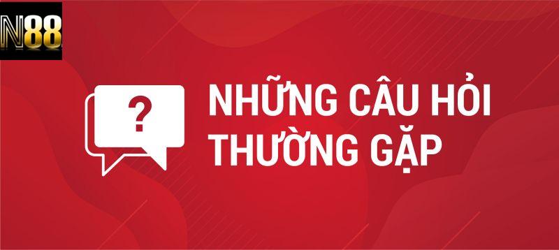 Tổng hợp các Câu Hỏi Thường Gặp tại N88